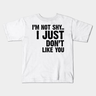 I'm Not Shy...I Just Don't Like You v2 Kids T-Shirt